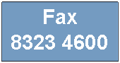 Text Box: Fax 8323 4600
